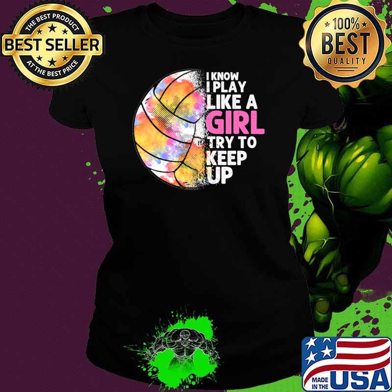 I Know I Play Like Girl Try Keep Up Watercolor Ball Game Volleyball T-Shirt