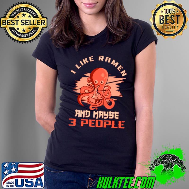 I Like Ramen And Maybe 3 People T-Shirt Ladies Tee I Like Ramen And Maybe 3 People T-Shirt Ladies Tee