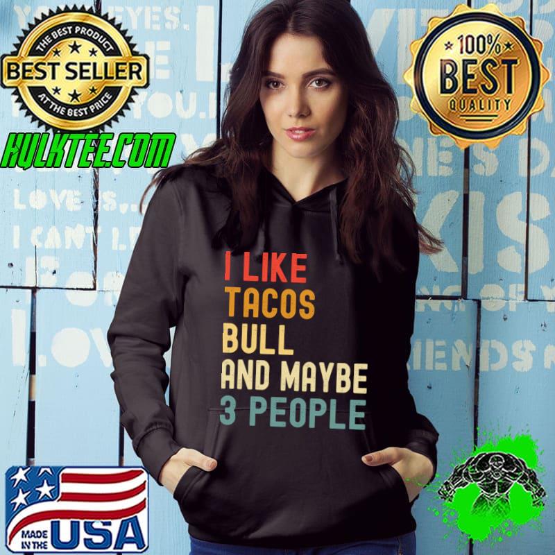 I Like Tacos Bull And Maybe 3 People Retro T-Shirt Hoodie I Like Tacos Bull And Maybe 3 People Retro T-Shirt Hoodie