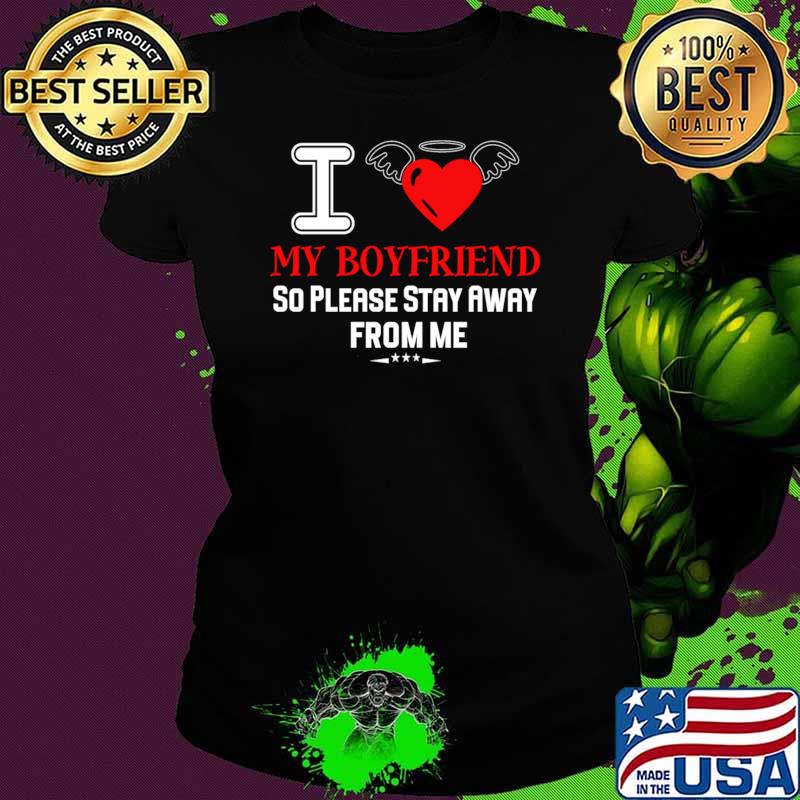 I Love My Boyfriend So Please Stay Away From Me Heart T-Shirt