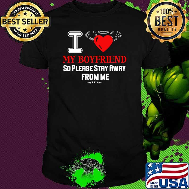 I Love My Boyfriend So Please Stay Away From Me Heart T-Shirt Unisex I Love My Boyfriend So Please Stay Away From Me Heart T-Shirt Unisex