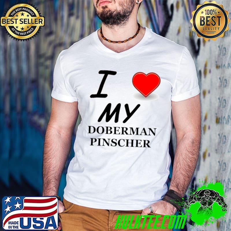 I Love My Doberman Pinscher T-Shirt