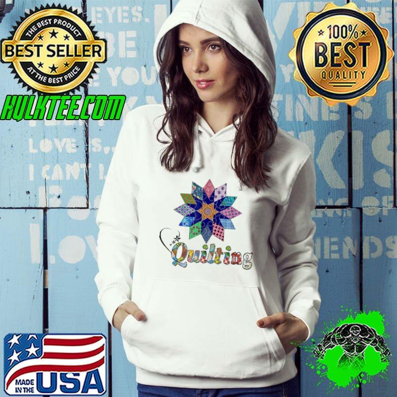 I Love Quilting Sunflower s Hoodie I Love Quilting Sunflower s Hoodie