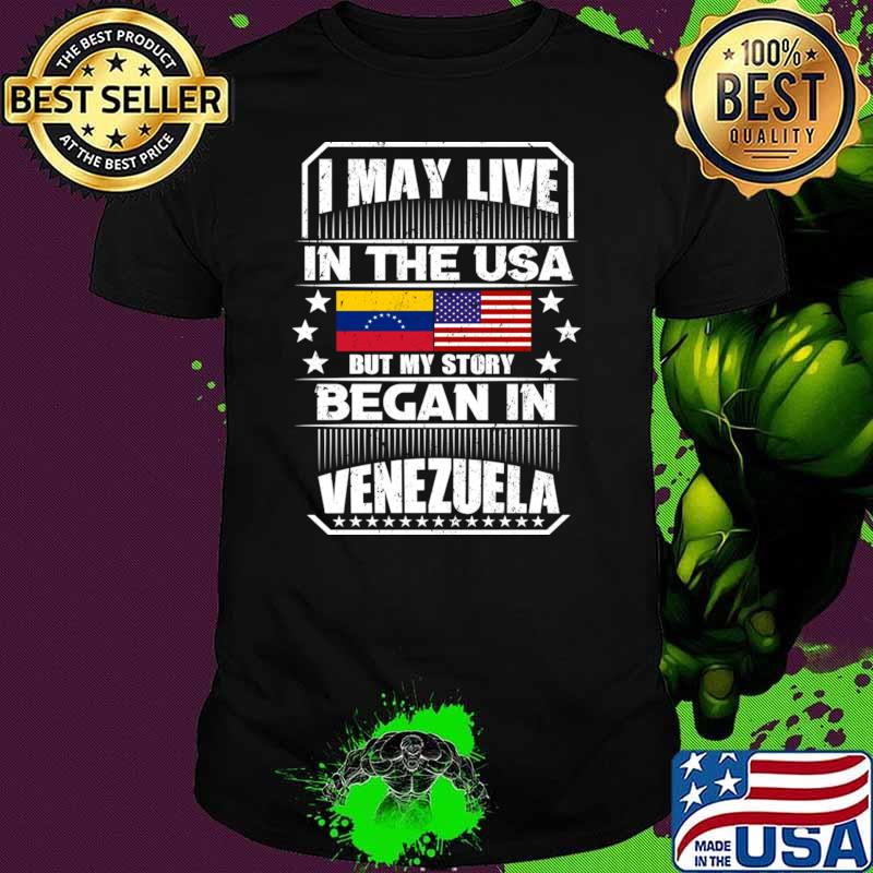 I May Live In The USA But My Story Began In Venezuela Flag Stars T-Shirt Unisex I May Live In The USA But My Story Began In Venezuela Flag Stars T-Shirt Unisex