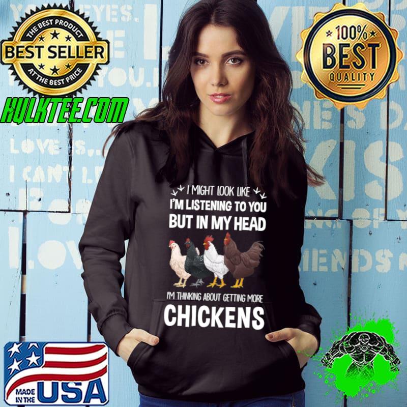 I Might Look Me Listening In My Head Gettings More Chickens T-Shirt