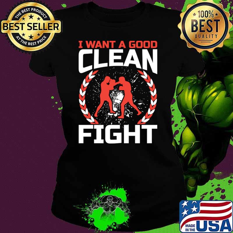 I Want A Good Clean Fight Kickboxer Martial Kickboxing T-Shirt