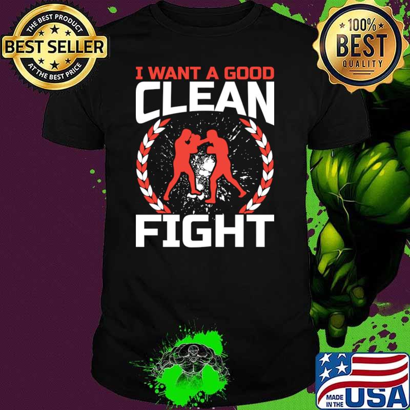 I Want A Good Clean Fight Kickboxer Martial Kickboxing T-Shirt Unisex I Want A Good Clean Fight Kickboxer Martial Kickboxing T-Shirt Unisex