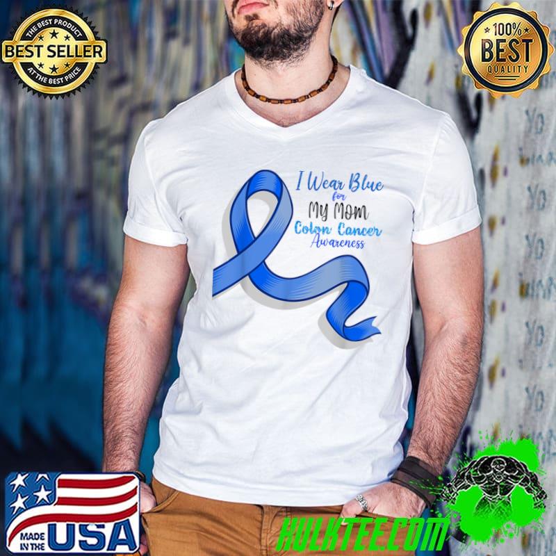 I Wear Blue For My Mom Colon Cancer Awareness Ribbon T-Shirt