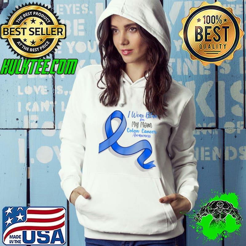 I Wear Blue For My Mom Colon Cancer Awareness Ribbon T-Shirt Hoodie I Wear Blue For My Mom Colon Cancer Awareness Ribbon T-Shirt Hoodie