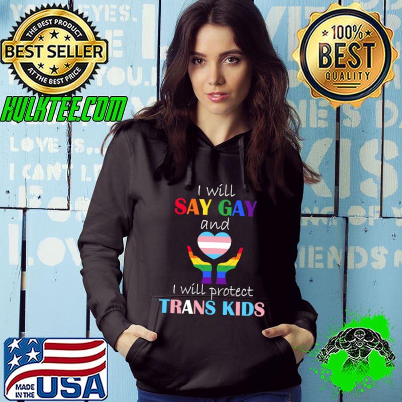 i will say gay and i will protect trans kids hand and heart lgbt T-Shirt