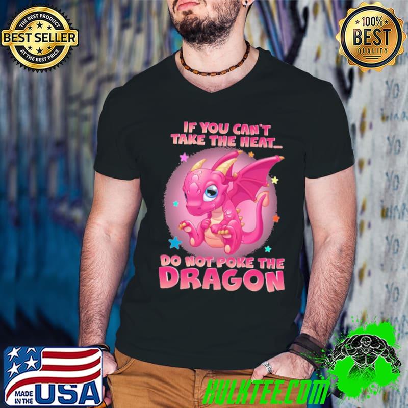 If You Can't The heart Do Not Poke The Dragon shirt