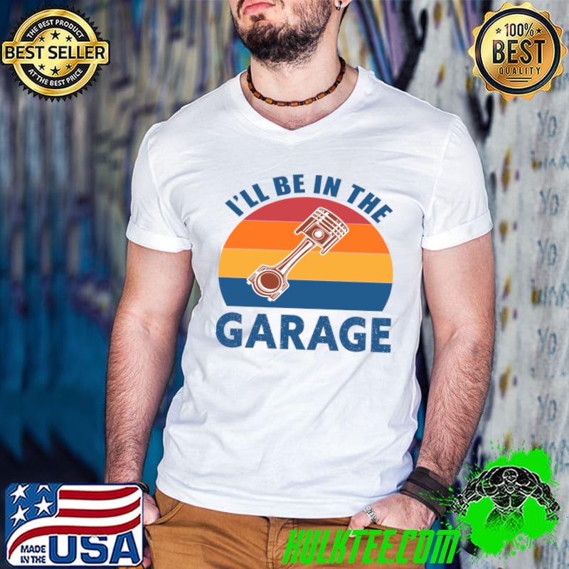 I'll be in the garage vintage T-Shirt I'll be in the garage vintage T-Shirt