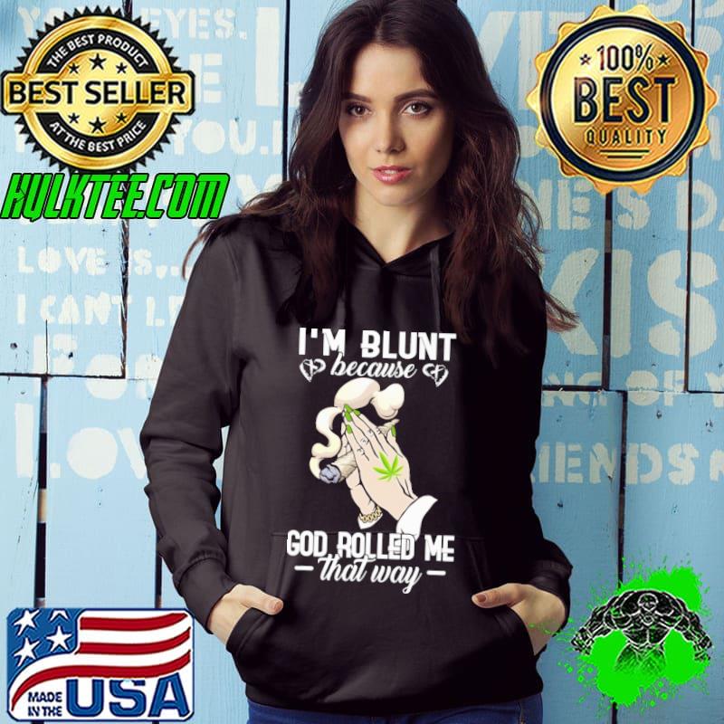I'm blunt because God rolled me that way cannabis s Hoodie I'm blunt because God rolled me that way cannabis s Hoodie