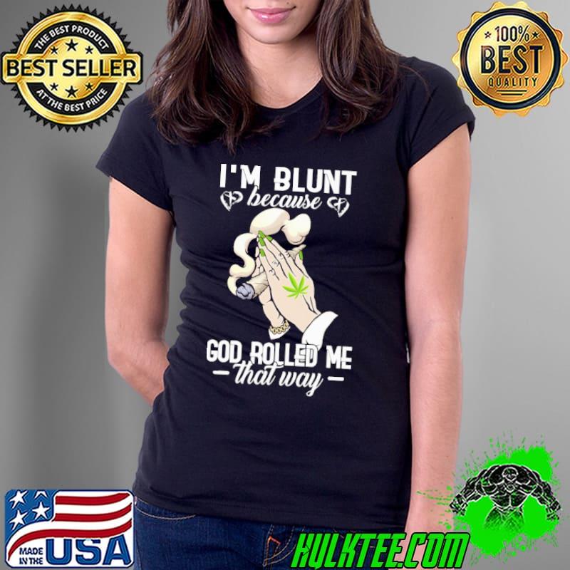I'm blunt because God rolled me that way cannabis s Ladies Tee I'm blunt because God rolled me that way cannabis s Ladies Tee