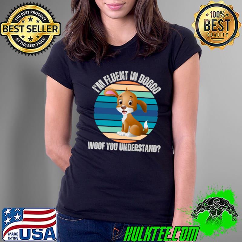 I'm Fluent In Doggo... Woof You Understand Vintage T-Shirt