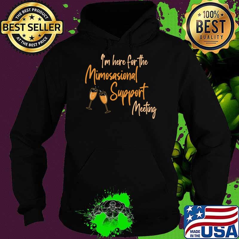 I'm here for the mimosional support meeting wine T-Shirt Hoodie I'm here for the mimosional support meeting wine T-Shirt Hoodie