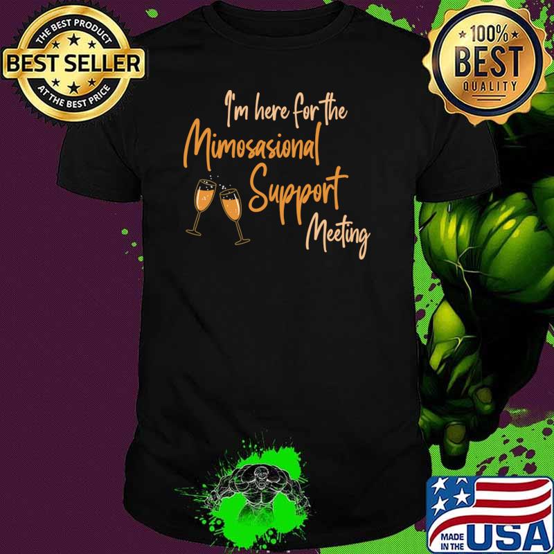 I'm here for the mimosional support meeting wine T-Shirt Unisex I'm here for the mimosional support meeting wine T-Shirt Unisex