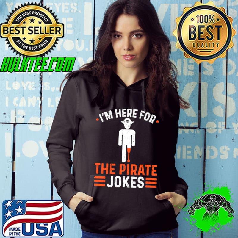 I'm Here For The Pirate Jokes Leg Prosthetic Pirate Amputee T-Shirt