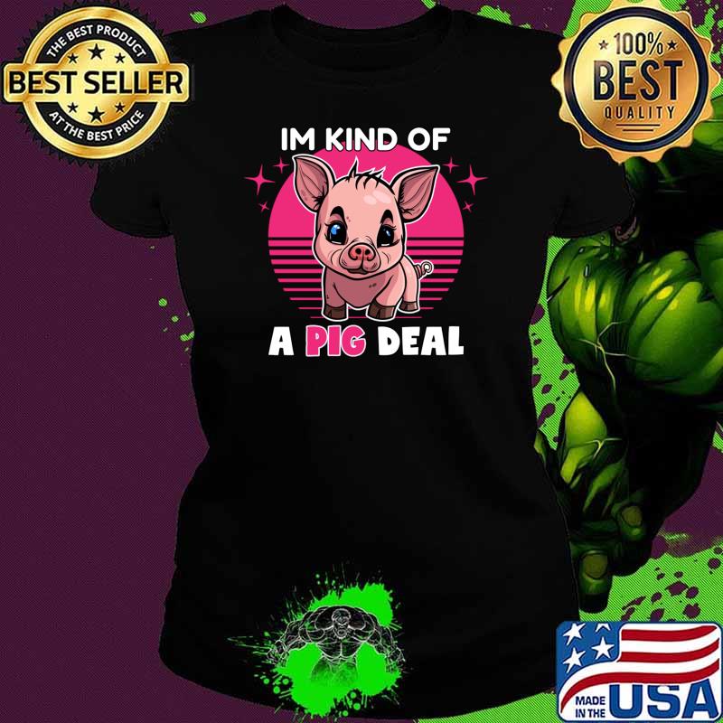 Im Kind Of A Pig Deal Vintage Animal Pun T-Shirt