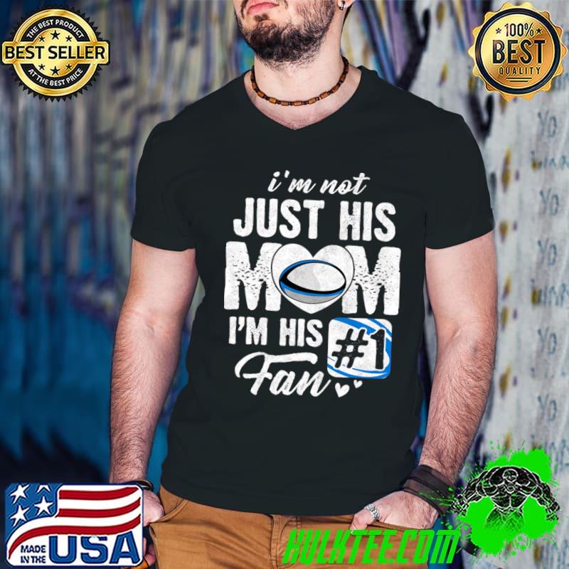 I'm Not Just His Mom Im His Fan Rugby Mothers Day T-Shirt