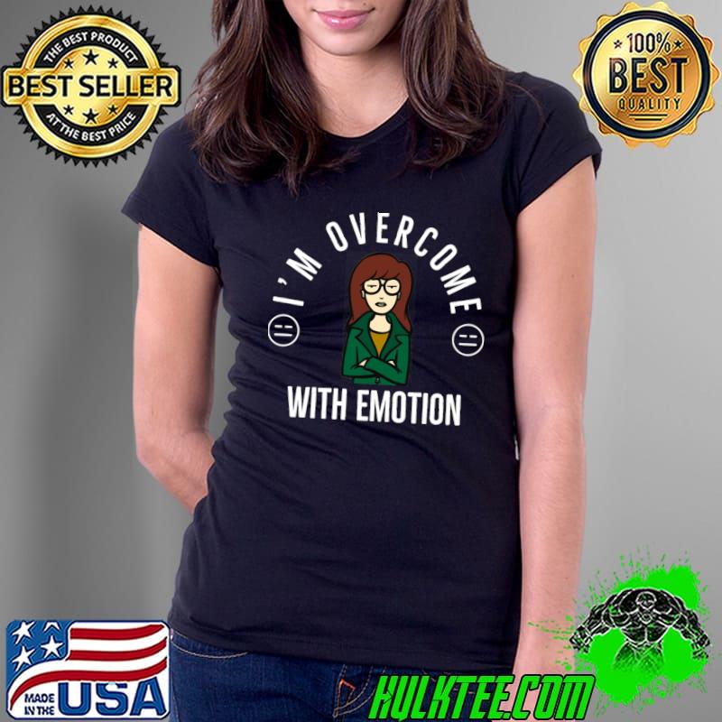 I'm Overcome With Emotion Daria TV Show TV T-s Ladies Tee I'm Overcome With Emotion Daria TV Show TV T-s Ladies Tee