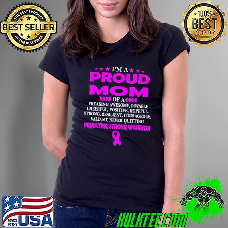 I'm proud mom of PEDIATRIC STROKE warrior s Ladies Tee I'm proud mom of PEDIATRIC STROKE warrior s Ladies Tee