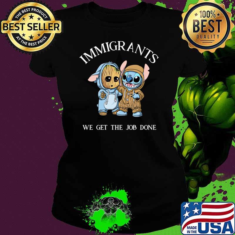 Immigrants We Get The Job Done Baby Groot And Stitch T-Shirt