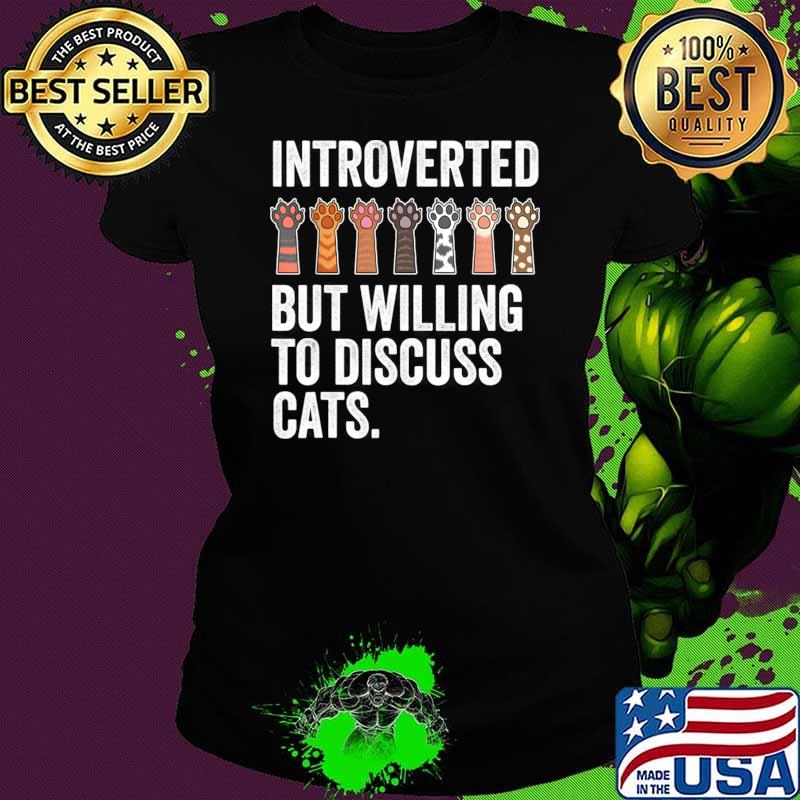 Introverted But Willing To Discuss Cats Paws T-Shirt Introverted But Willing To Discuss Cats Paws T-Shirt