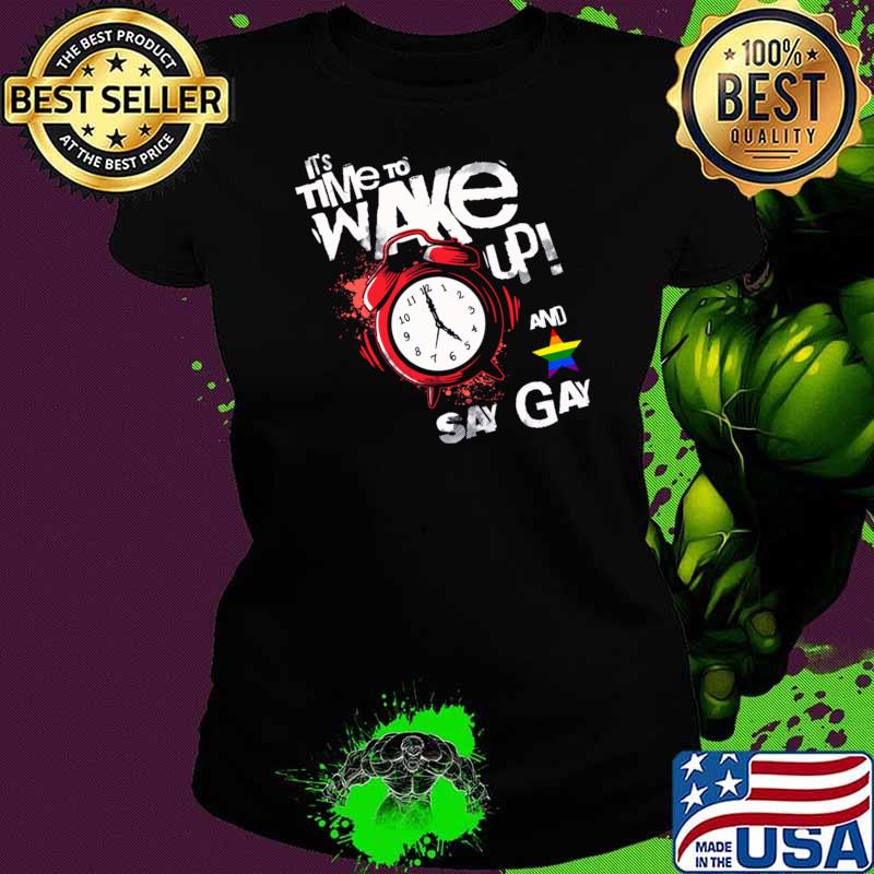 It's Time To Wake Up And Say Gay Pride We Say Gay Stars Lgbt T-Shirt