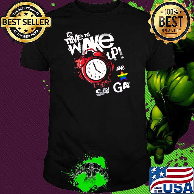 It's Time To Wake Up And Say Gay Pride We Say Gay Stars Lgbt T-Shirt Unisex It's Time To Wake Up And Say Gay Pride We Say Gay Stars Lgbt T-Shirt Unisex