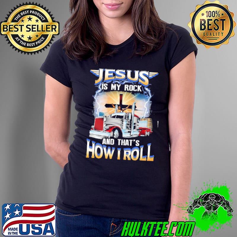 Jesus is my rock and that's how roll cross trucker s Ladies Tee Jesus is my rock and that's how roll cross trucker s Ladies Tee