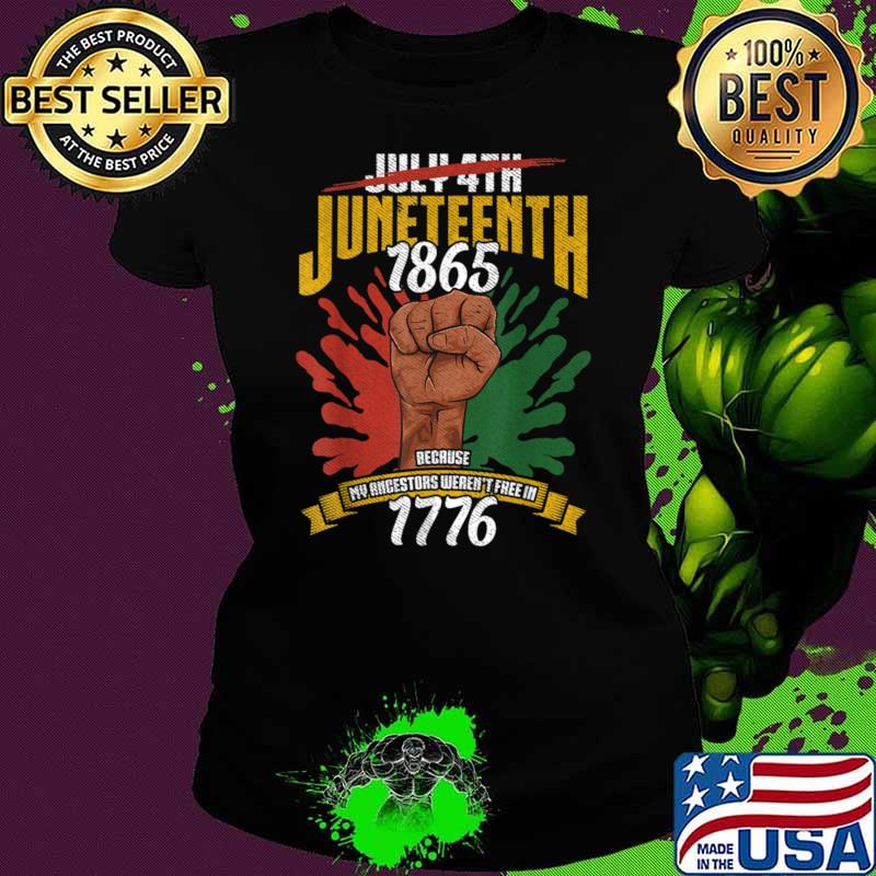 Juneteenth Because My Ancestors Weren't Free In 1776 Hand T-Shirt