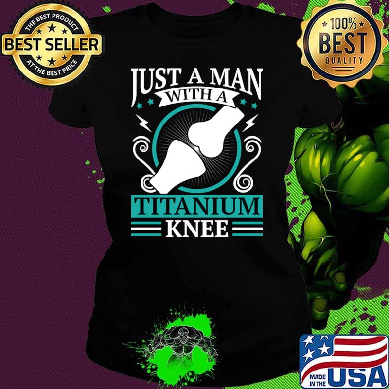 Just A Man With A Titanium Knee Arthrosis Physiotherapist T-Shirt