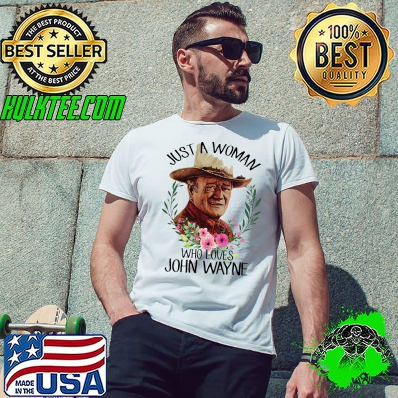 Just A Woman Who Loves John Wayne Flower T-Shirt
