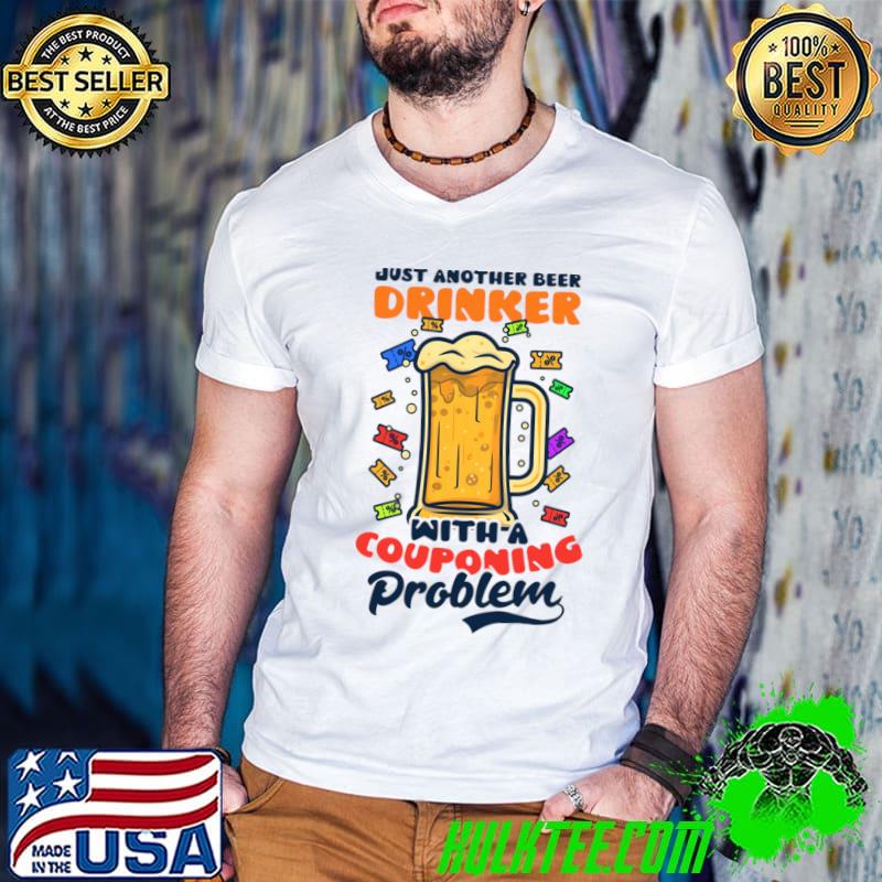 Just Another Beer Drinker With Couponing Problem T-Shirt