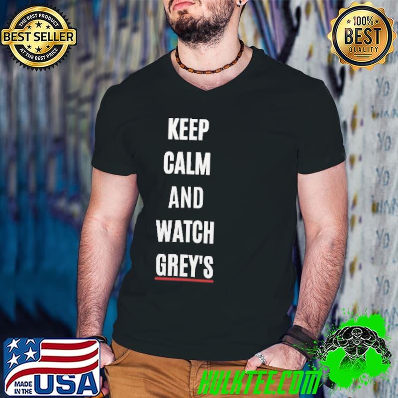 Keep calm and watch grey's shirt