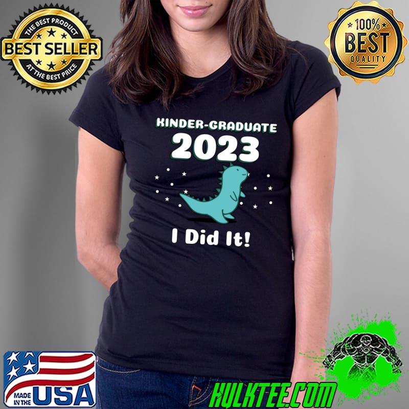 Kinder-Graduate 2023 I Did It! Just Graduated Kindergarten Dinosaurs T-Shirt