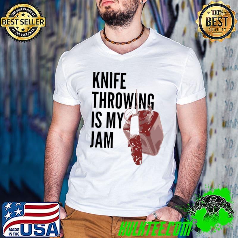 Knife throwing is my jam T-Shirt