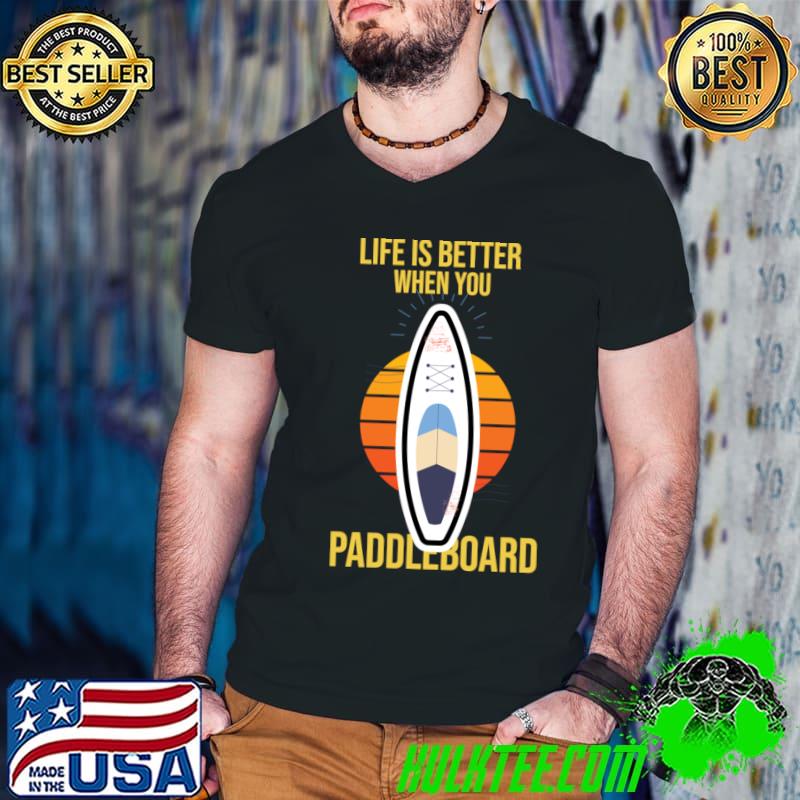 Life is better when you paddleboard vintage T-Shirt