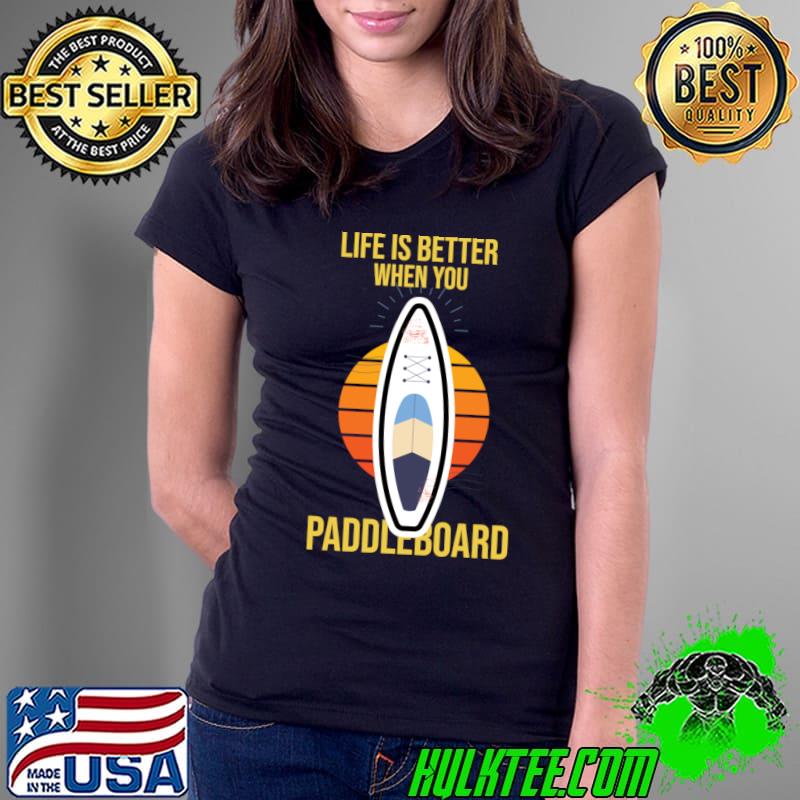 Life is better when you paddleboard vintage T-Shirt Ladies Tee Life is better when you paddleboard vintage T-Shirt Ladies Tee