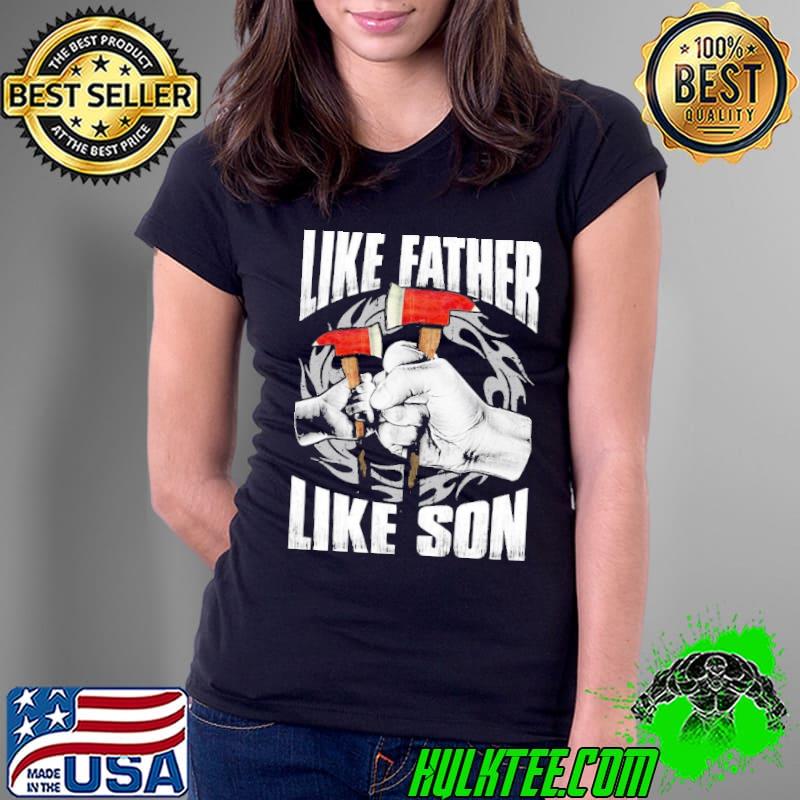 Like Father Like Son Firefighter father s Ladies Tee Like Father Like Son Firefighter father s Ladies Tee