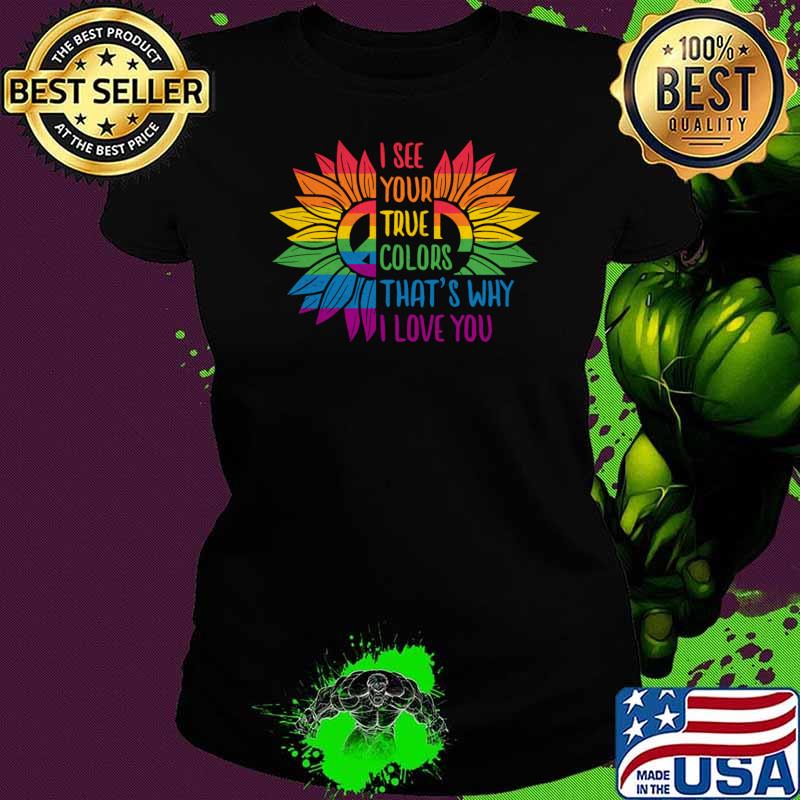 Love LGBT I See Your True Colors That's Why I Love You Sunflower T-Shirt