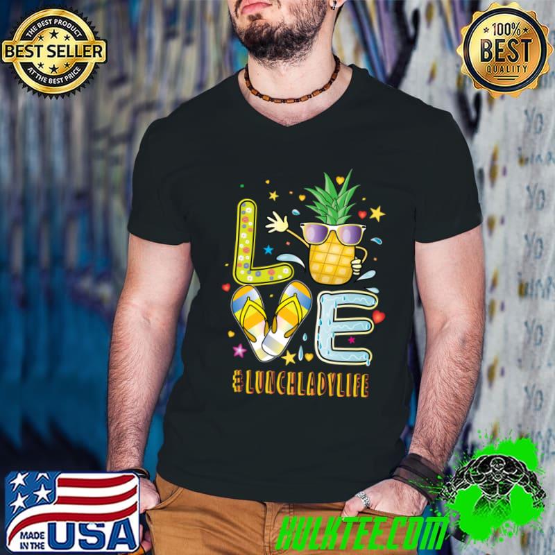 Love lunchlady Life Pineapple Sunglasses Flip Flop T-Shirt