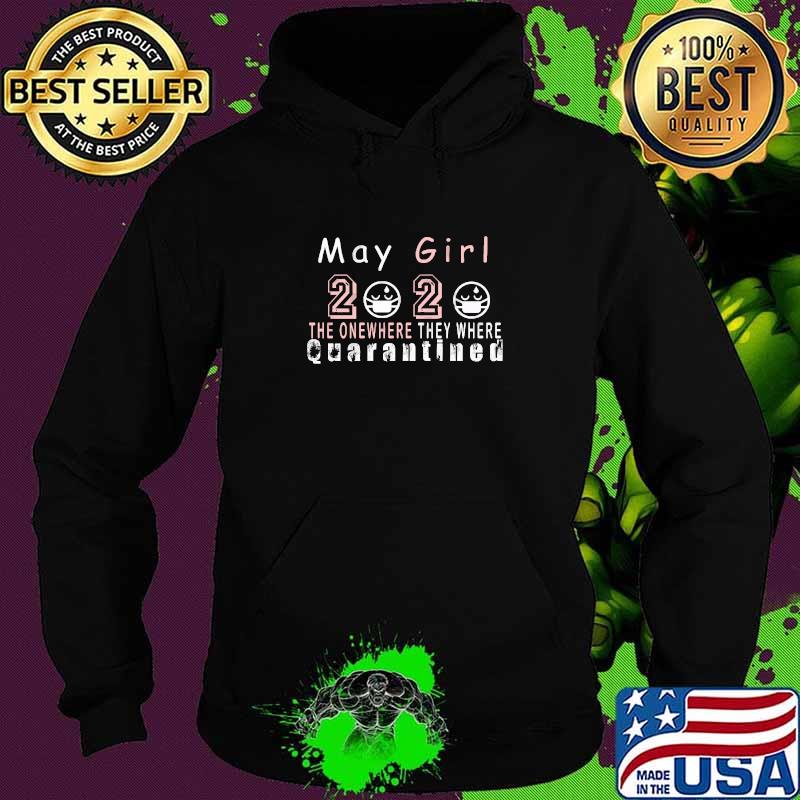 May Girl 2020 Women's April Girls 2020 The One Where Quarantined Covid T-Shirt Hoodie May Girl 2020 Women's April Girls 2020 The One Where Quarantined Covid T-Shirt Hoodie