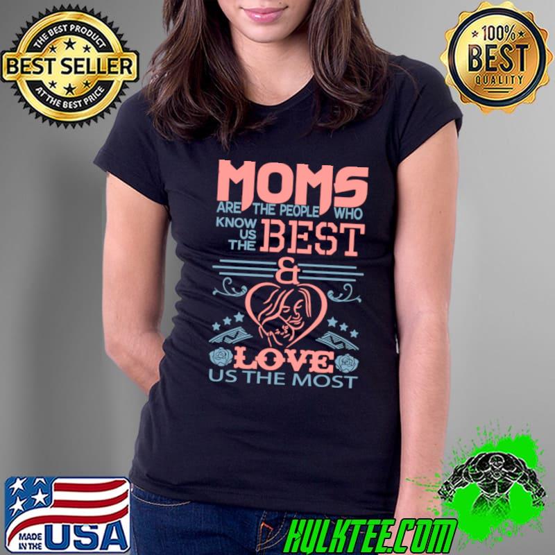 Moms are the people who know us the best and love us the most retro T-Shirt
