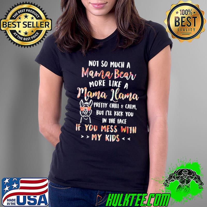 More like a Mama Llama you mess with my kids s Ladies Tee More like a Mama Llama you mess with my kids s Ladies Tee