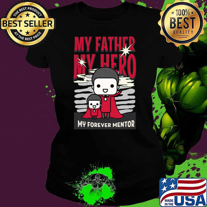 My Father My Hero My Forever Mentor Father's Day T-Shirt
