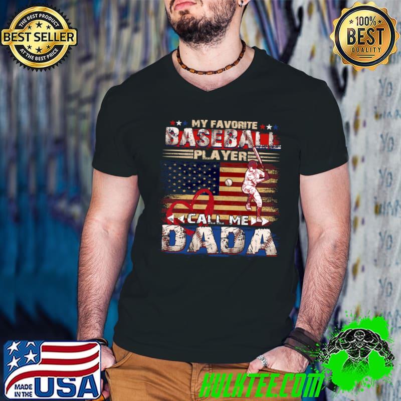 My Favorite Baseball Player Calls Me Dada American Flag T-Shirt My Favorite Baseball Player Calls Me Dada American Flag T-Shirt