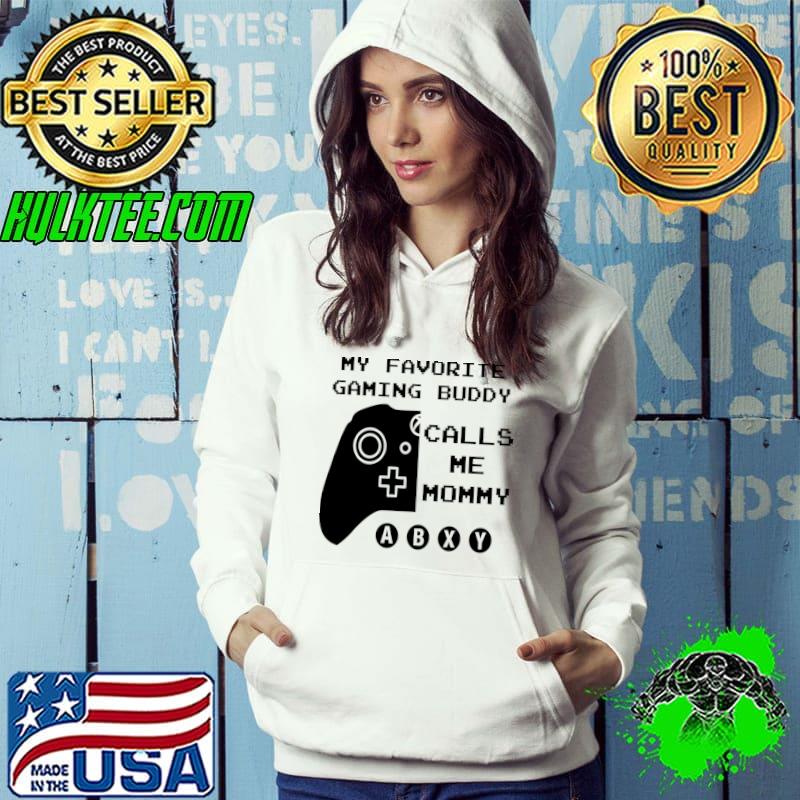 My Favorite Gaming Buddy Calls Me Mommy Video Game T-Shirt Hoodie My Favorite Gaming Buddy Calls Me Mommy Video Game T-Shirt Hoodie