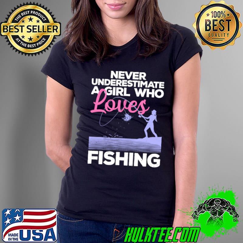 Never underestimate a girl who loves fishing fisherman Fsaltwater T-Shirt